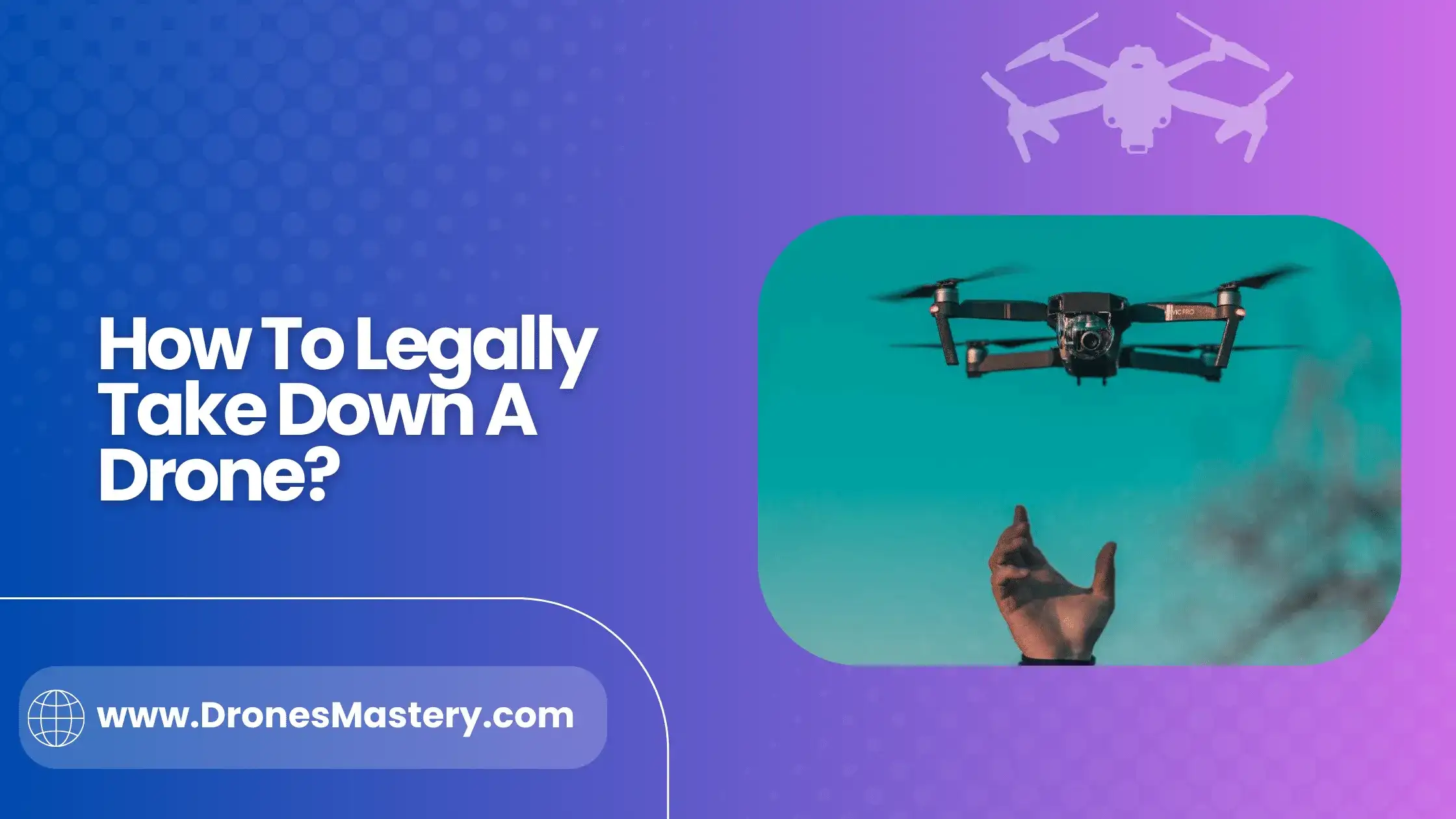 How To Legally Take Down A Drone? Tips and Tricks