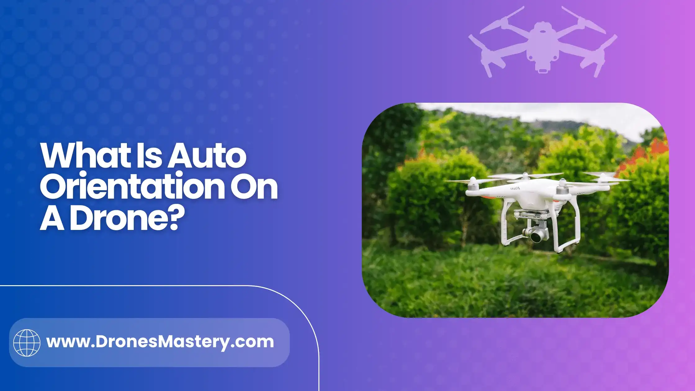 What Is Auto Orientation On A Drone?  Expert Tips And Advice