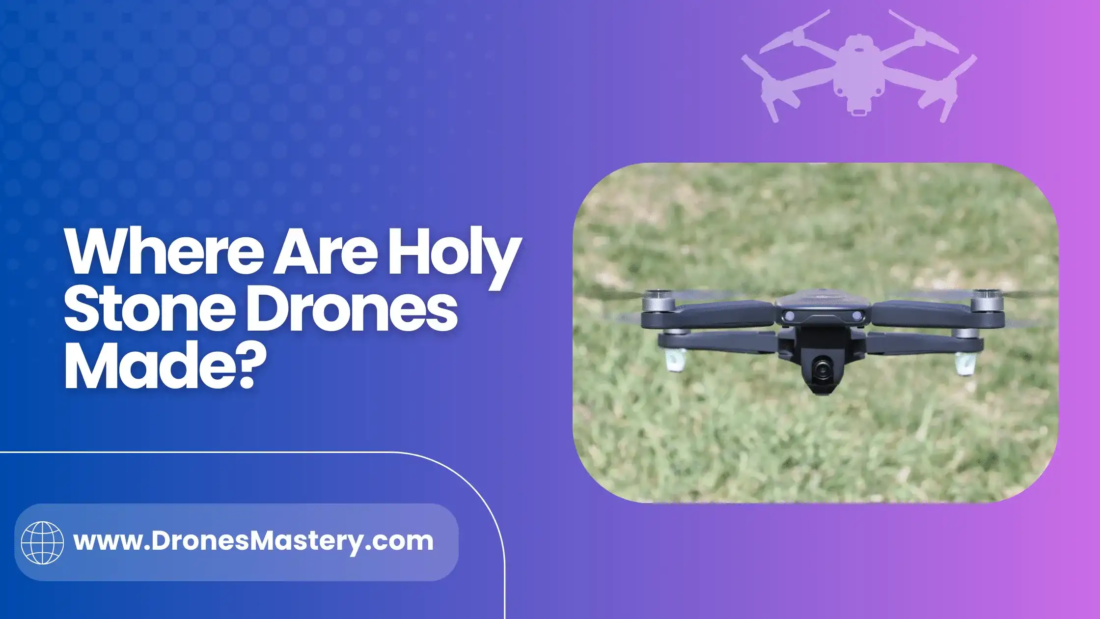 Where Are Holy Stone Drones Made? Facts to Know