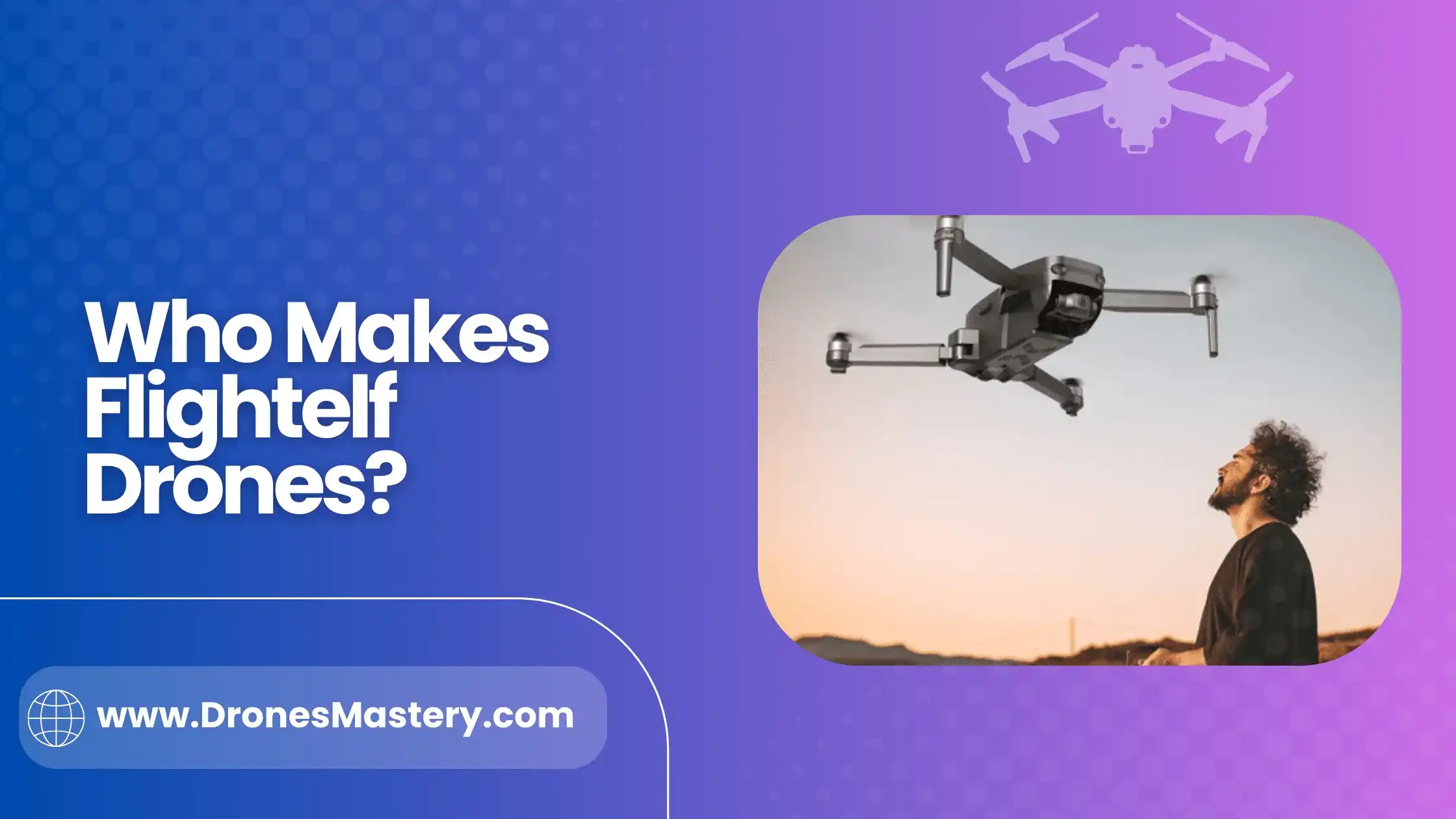 Who Makes Flightelf Drones? Best And Easy Methods