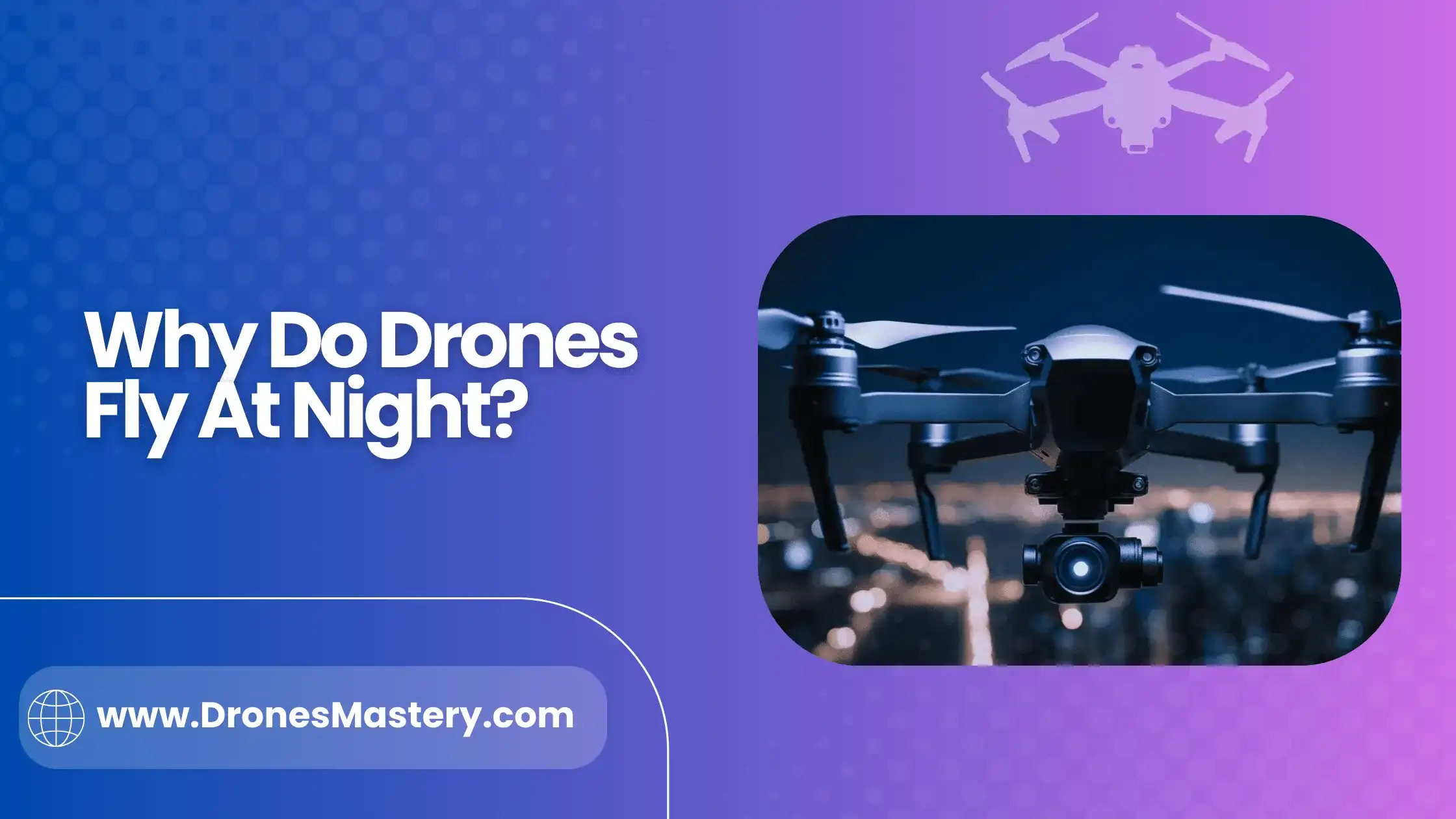 Why Do Drones Fly At Night? Expert Tips And Advice